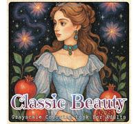 Classic Beauty Grayscale Coloring Book for Adults: 52 Elegant Portraits of Timeless Princesses and Noble Ladies for Relaxation, Mindfulness, and Creative Expression