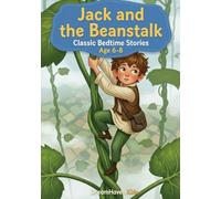 Classic Bedtime Stories - Jack and the Beanstalk: Classic Short Stories About Friendship, Courage, Kindness, Adventure For Kids Ages 6-8