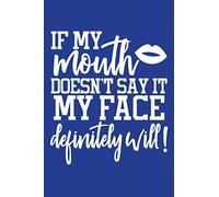 Classic Blue Sarcastic Lined Notebook: If My Mouth Doesn't Say It My Face Definitely Will! (College Ruled Lined Blank Journal Book)