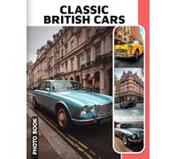 Classic British Cars Photo Book: Vintage Automobiles from England Captured in High-Quality Photographs - Ideal Gift for Car Enthusiasts and History Buffs