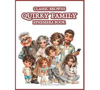 Classic Browns Quirky Family Ephemera Book: 190+ Images of Cute and Funny People - Family-Themed Cutouts for Collage Making, Scrapbooking, Junk Journals, Artist Trading Cards & Paper Crafts