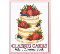 CLASSIC CAKES - Adult Coloring Book: 50 Relaxing Cake Designs for Stress Relief and Creative Fun (Intermediate Coloring)
