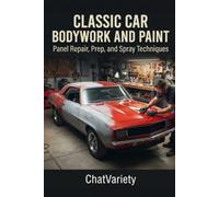 Classic Car Bodywork and Paint: Panel Repair, Prep, and Spray Techniques: 3 (Classic Car Restoration Series)