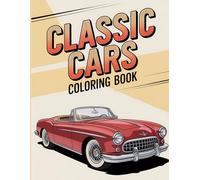 Classic Car Coloring Book: 50 Classic Cars to Color - Perfect for Adults and Teens