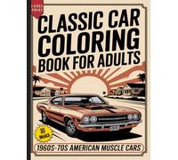 Classic Car Coloring Book for Adults: 30 Enhanced Illustrations of 1960s-70s American Muscle Cars for Relaxation, Stress Relief, and Creativity