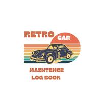 Classic Car Log Book: Vintage Vehicle Maintenance, Service, Repair and Mileage Record for Collectors, with Fuel Tracking, Restoration Notes and ... Journal for Maintenance, Repairs, Parts