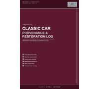 Classic Car Provenance & Restoration Log: Document Ownership History, Restoration Work, Parts Sourcing, Maintenance, Show History, and Investment Value for Vintage and Collector Vehicles