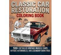 Classic Car Restoration Coloring Book: 50+ Detailed Illustrations of Iconic Muscle Cars, Legendary Barn Finds, and Vintage Workshop Scenes for Adults and Car Enthusiasts (The Restoration Garage)