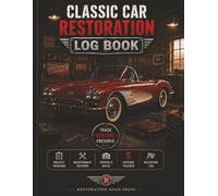 Classic Car Restoration Log Book: 5 Vehicle Profiles - 100 Session Logs - 100-Entry Parts Tracker - Cost Summary - Before & After Photo Pages - For Classic Car Enthusiasts & Restorers