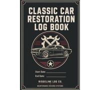 Classic Car Restoration Log Book: Project Restoration Record for Tracking Parts, Costs, Suppliers, Progress, Photos & Work Completed