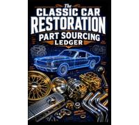Classic Car Restoration Part Sourcing Ledger: The Ultimate Mechanic’s Logbook for Tracking OEM Auto Parts, Supplier Details, Project Costs, and Installation Progress