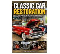 Classic Car Restoration: The Complete Practical Guide to Restoring Vintage Automobiles, Rebuilding Components and Preserving Automotive History: 116 ... and Essential Skills for Everyday Makers)