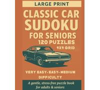 Classic Car Sudoku for Seniors Large Print 120 Puzzles (Very Easy • Easy • Medium): 120 PUZZLES Nostalgic Theme • Big Grids • Gentle Difficulty | A Classic Car Puzzle Book for Adults & Seniors |