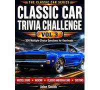 Classic Car Trivia Challenge Vol 3: Multiple Choice Questions for Gearheads, Muscle Cars, NASCAR, Hot Rods & American Automotive History