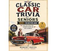 CLASSIC CAR TRIVIA FOR SENIORS: 500+ Fun Questions About Vintage cars, Muscle Cars, Automotive History, and Iconic Automobiles