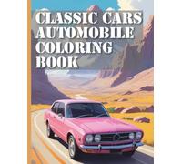 Classic Cars Automobiles Coloring Book XXL: Discover the Golden Era of Automobiles with our Vintage Car Coloring Book - A Coloring Book with Over 50 Realistic Designs