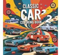 Classic Cars Coloring Book 2: For Car Lovers. 50 Unique Car Images For Coloring In and Relaxation. Single sided images. 8.5 x 8.5 inch