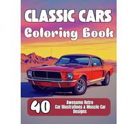 Classic Cars Coloring Book: 40 Awesome Retro Car Illustrations and Muscle Car Designs to Color for Kids and Adults