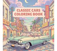 Classic Cars Coloring Book: 50 Pages of Vintage Vehicles, Retro Cars, Muscle Cars, Hot Rods, Antique Automobiles, Sports Cars, and Car Show Scenes - Fun and Relaxing Activity for Kids and Adults