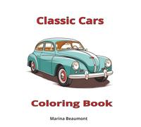 Classic Cars Coloring Book: 50 Timeless Car Rides To Color