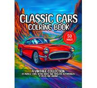Classic Cars Coloring Book for Adults: A Vintage Collection of Muscle Cars, Retro Rides, and Timeless Automobiles to Relax and Unwind
