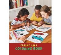 Classic Cars Coloring Book for Adults and Teens: 100+ Vintage and Retro Car Designs | Muscle Cars, Hot Rods, Antique Autos, and Timeless Classics for Relaxation & Stress Relief