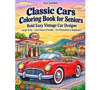 Classic Cars Coloring Book for Seniors: Bold Easy Vintage Car Designs: 55 Bold, Easy Large Print Vintage Cars, Diners, Gas Stations and Road Trip Scenes for Relaxation, Low Vision, and Beginners