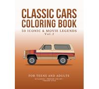 Classic Cars Coloring Book for Teens and Adults: 50 Iconic and Movie Legend Cars from the 1920s to the 1990s, Realistic Catalog-Style Cars (Realistic Catalog-Style Cars Coloring Series)