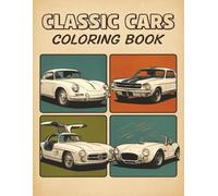 Classic Cars Coloring Book: Relax and Unwind with Legendary Classic Cars - A Timeless Coloring Adventure Through Iconic Rides, Vintage Wheels, Muscle ... and unleashing your artistic side.)