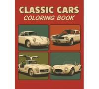 Classic Cars Coloring Book: Relax and Unwind with Legendary Classic Cars - A Timeless Coloring Adventure Through Iconic Rides, Vintage Wheels, Muscle ... and unleashing your artistic side.)