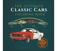 Classic Cars Coloring Book: Relaxing Classic Car Coloring Book | Vintage Muscle Cars, American Icons, and Timeless Rides for Adults, Teens, Men, Women and Auto Fans (Ultimate Car Coloring Series)