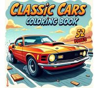 Classic Cars Colouring Book: 52 Unique Vintage Car Colouring Pages - Classic Cars, Muscle Cars & Antique Vehicles for Kids, Teens & Adults - Perfect for Relaxation, Creativity & Stress Relief
