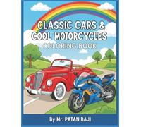 Classic Cars & Cool Motorcycles Coloring Book: A Mega Mechanical Adventure with Detailed Drawings for Boys & Girls Aged 4-10 | Fun Facts & 40+ Awesome Designs to Color!