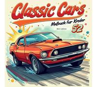 Classic Cars Malbuch für Kinder: 52 Lustige Oldtimer-Malvorlagen für Kinder - Kreativer Spaß für kleine Künstler