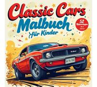 Classic Cars Malbuch für Kinder: 52 Tolle Oldtimer-Illustrationen zum Ausmalen - Perfekt für kreative Kinder ab 2 Jahren