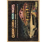 Classic Cars & Neon Nights Coloring Book: Vintage American Cars, Neon Streets, Diners & Night Scenes to Color