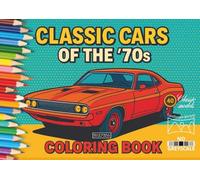 Classic cars of the '70s: Coloring book for adults (Classic cars from all eras)