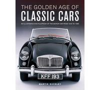 Classic Cars, The Golden Age of: An illustrated encyclopedia of the motor car from 1945 to 1985