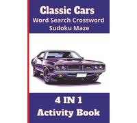 Classic Cars Word Search Crossword Sudoku Maze: Activity Book For Teens Adults Seniors And All Classic Cars Lovers , 4 in 1 Brain Games , 6x9 Inch Size 100 Pages