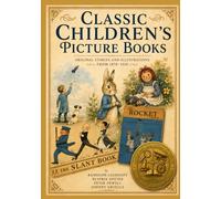 Classic Children's Picture Books: Original Stories and Illustrations from 1878-1918