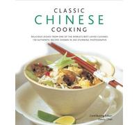 Classic Chinese Cooking: Delicious Dishes from One of the World's Best-Loved Cuisines: Over 140 Authentic Recipes Shown in 250 Stunning Photographs