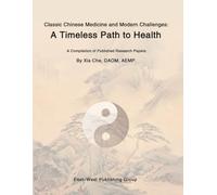 Classic Chinese Medicine and Modern Challenges:A Timeless Path to Health: A Compilation of Published Research Papers