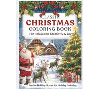 Classic Christmas Coloring Book for Adults: Luxurious Holiday Scenes for Relaxation & Creative Fun: Elegant Santas, Reindeer, Snowmen, Christmas ... Coloring (The Calming Seasons Collection)