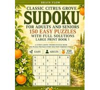 Classic Citrus Grove Sudoku For Adults And Seniors, 150 Easy Puzzles With Full Solutions - Large Print Book 1: A Citrus Grove-Themed Puzzle Book, One Puzzle Per Page, Every Solution Verified Unique
