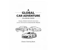 Classic Coloring Book: Classic cars around the World - A Global Car Adventure Coloring Book
