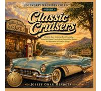Classic Cruisers: A Bold & Easy Coloring Book Featuring Original Fictional Classic Cruisers, Cozy Roadside Scenes, Scenic Countryside Escapes, and ... and Seniors (Legendary Machines Collection)