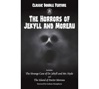 Classic Double Feature: The Horrors of Jekyll and Moreau: Includes The Strange Case of Dr. Jekyll and Mr. Hyde and The Island of Doctor Moreau Foreword by Graham Humphreys