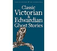 Classic Edwardian and Victorian Ghost Stories (Tales of Mystery & The Supernatural)
