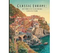 Classic Europe: A Timeless Coloring Collection: A Luxury Adult Coloring Book of Historic Towns, Grand Cathedrals, Scenic Rivers, and Old-World Architecture