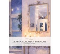 Classic European Interiors Coloring Book: An Adult Coloring Book with Elegant Interior Design, Grand Mirrors, Chandeliers and Decorative European Rooms